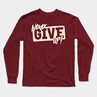 Never Give Up Long Sleeve T-Shirt